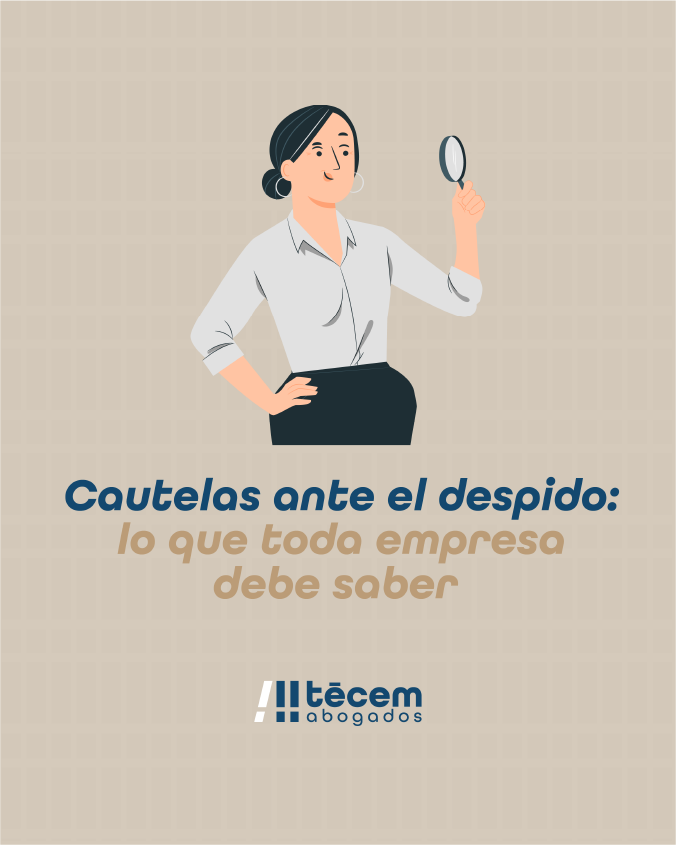 Cautelas legales ante despido con Tecem Abogados